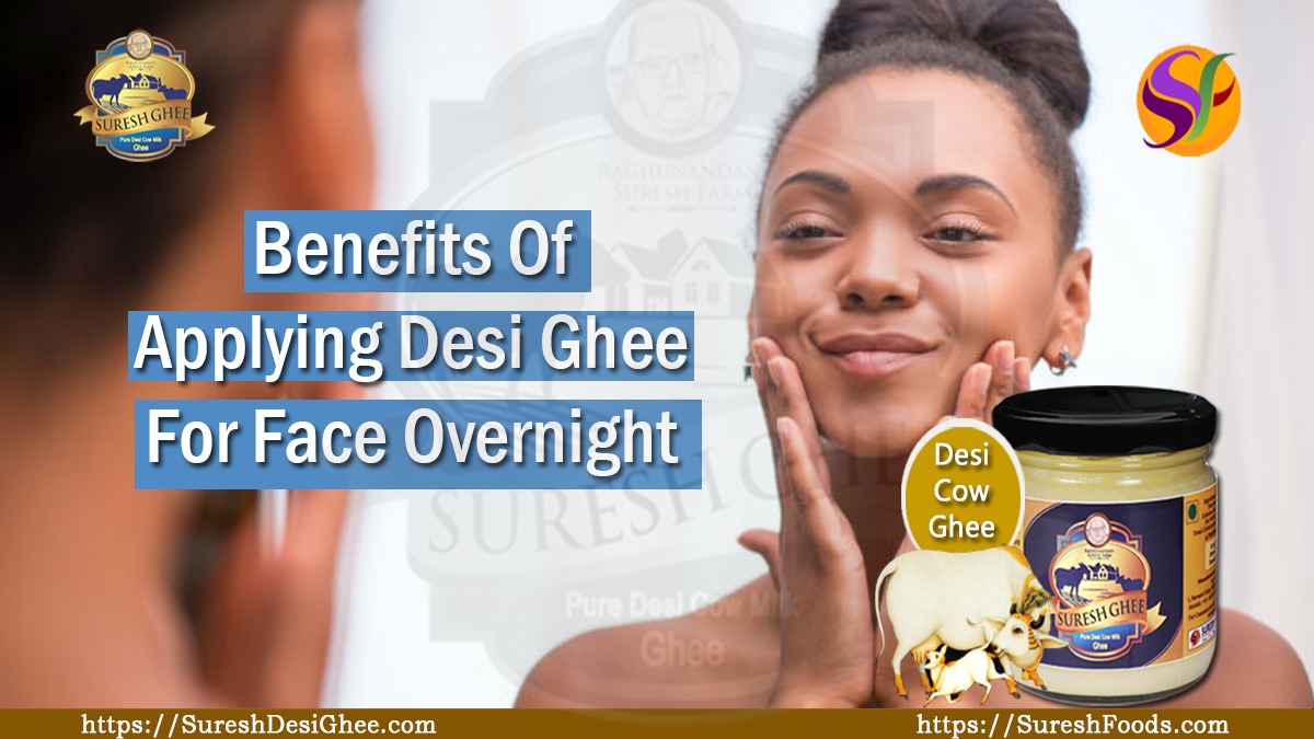 Benefits Of Applying Desi Ghee For Face Overnight