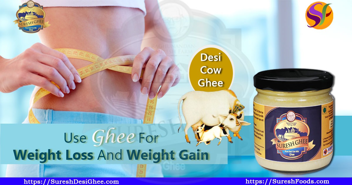 Use Ghee For Weight Loss And Weight Gain : SureshDesiGhee.com
