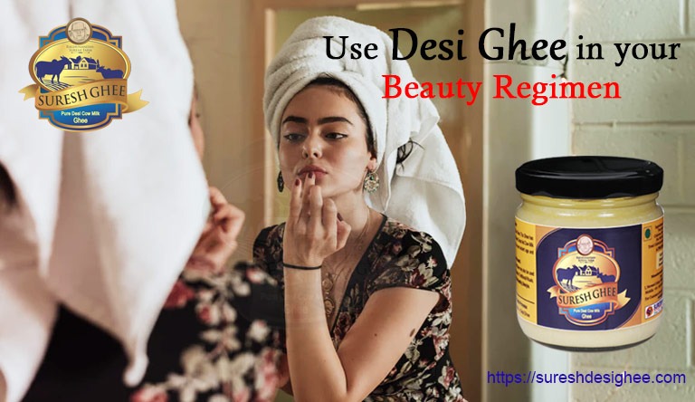 Use Ghee for Beauty Regiman : SureshDesiGhee.com