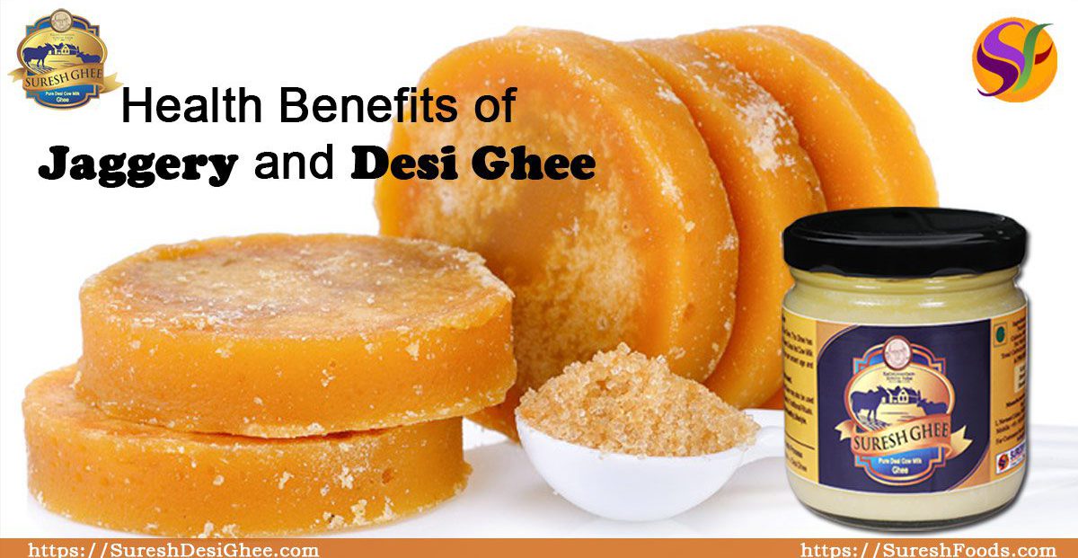 Health Benefits of Jaggery and Desi Ghee: SureshDesiGhee.com