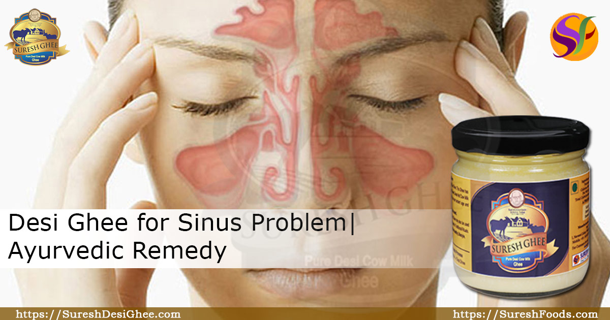 Desi Ghee for Sinus Problem : Ayurvedic Remedy : SureshDesiGhee.com