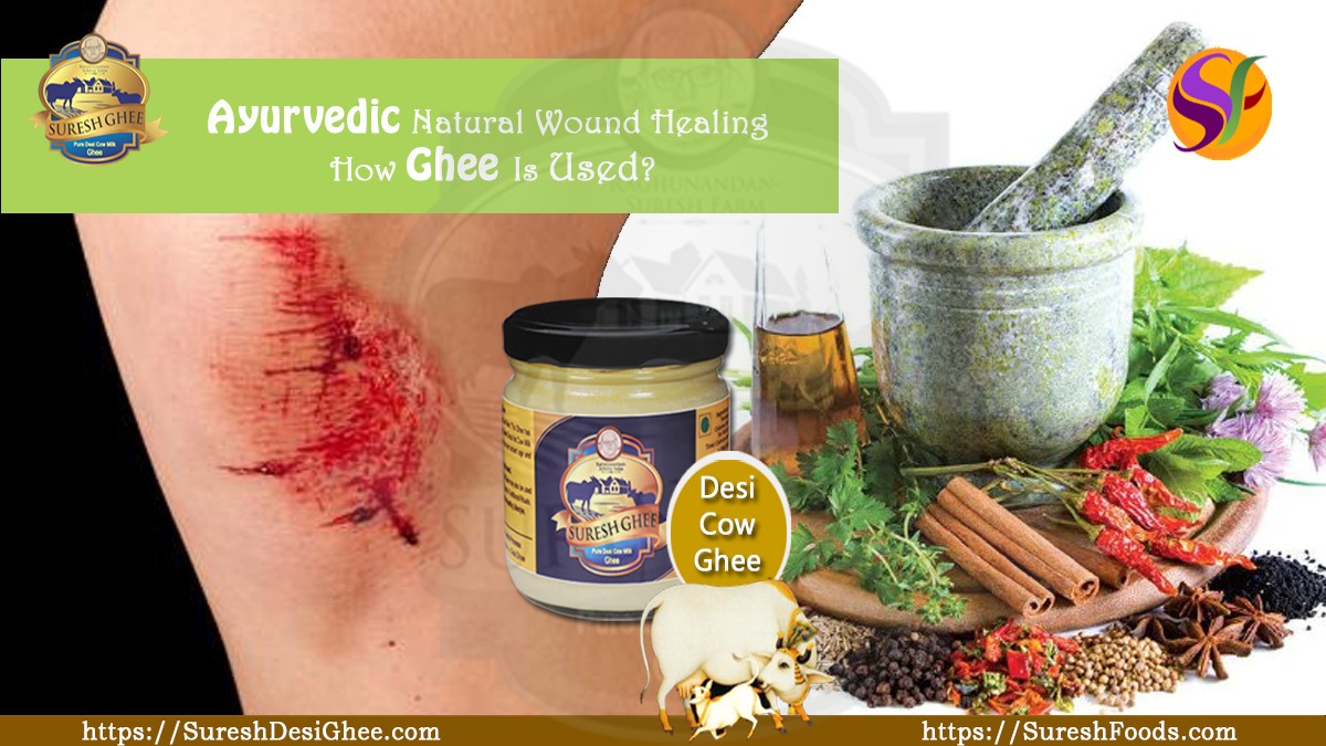 Ayurvedic Natural Wound Healing. How Ghee is used? : SureshDesiGhee.com