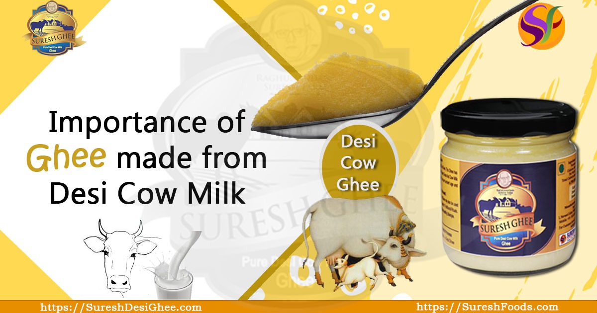 Importance of ghee made from Desi Cow Milk : SureshDesiGhee.com