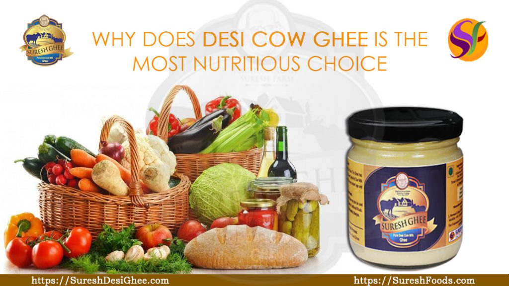 WHY DOES DESI COW GHEE IS THE MOST NUTRITIOUS CHOICE