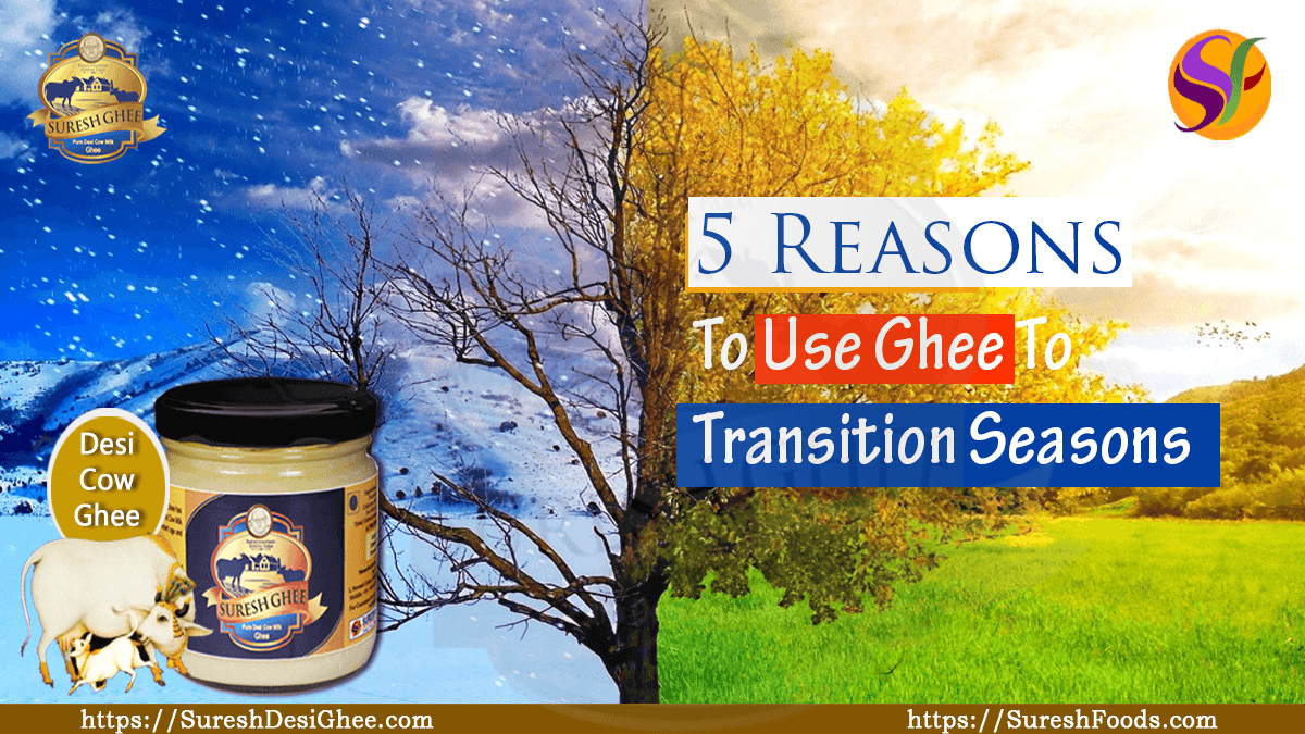 5 Reasons To Use Ghee To Transition Seasons :SureshDesiGhee.com