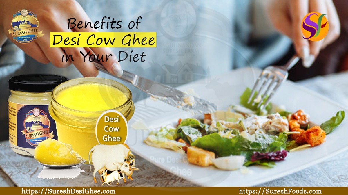 Benefits of Desi Cow Ghee in Your Diet : SureshDesiGhee.com