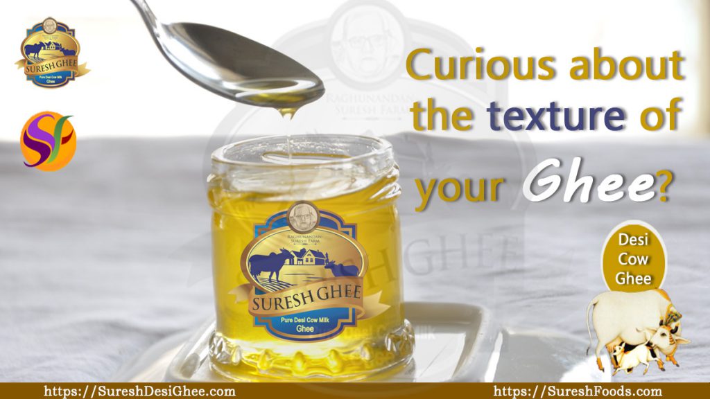 Curious about the texture of your ghee? Suresh Desi Ghee