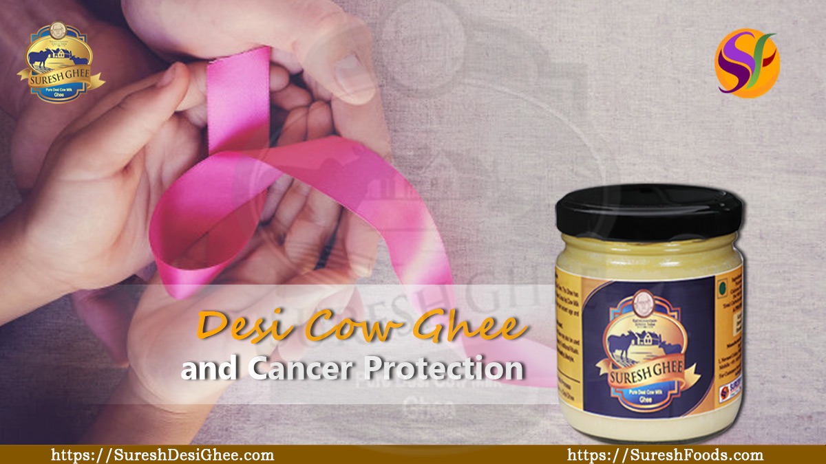 Desi Cow Ghee and Cancer Protection : SureshDesiGhee.com