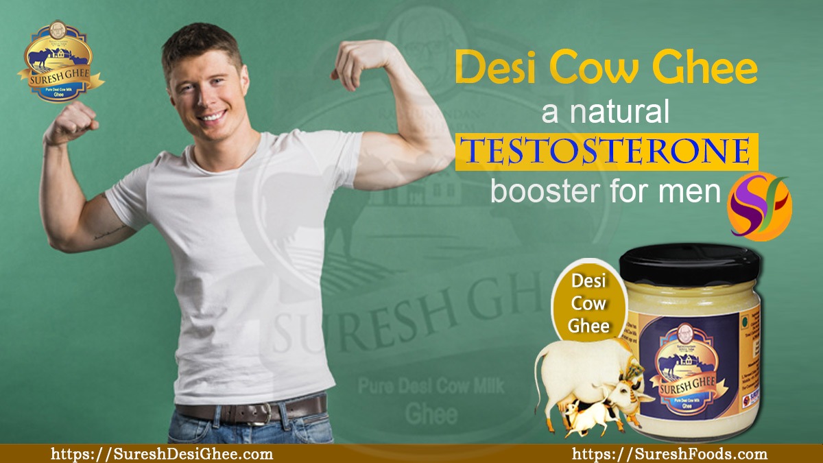 Desi cow ghee- a natural testosterone booster for men : SureshDesiGhee.com