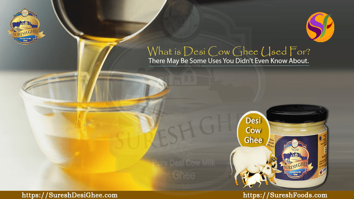 What is Desi Cow Ghee Used For : SUreshFoods.com