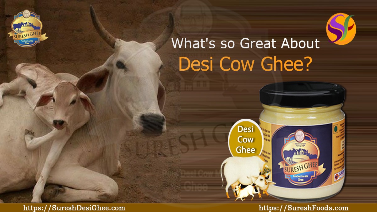 What's so Great About Desi Cow Ghee : SureshDesiGhee.com