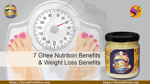 7 Ghee Nutrition Benefits & Weight Loss Benefits : SureshDesiGhee.com