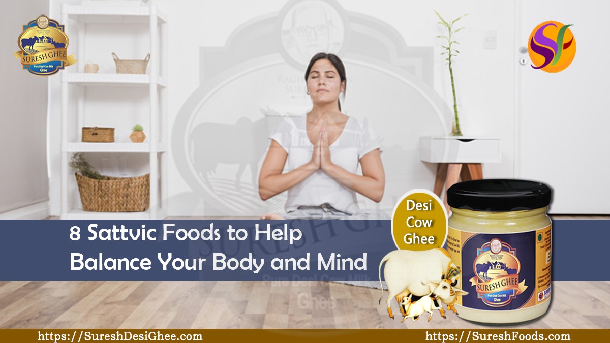 8 Sattvic Foods to Help Balance Your Body and Mind : SureshDesiGhee.com