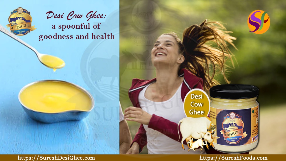 Desi Cow Ghee: a spoonful of goodness and health : SureshDesighee.com