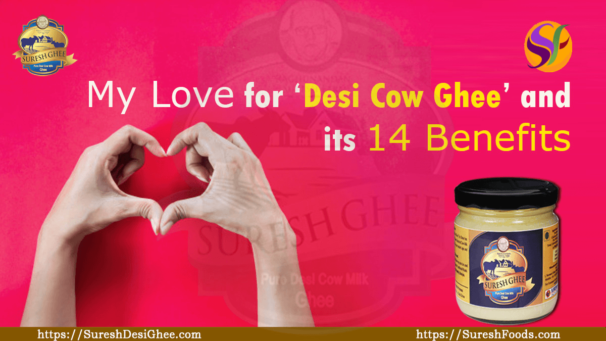 My Love for ‘Desi Cow Ghee’ and its 14 benefits : SureshDesiGhee.com
