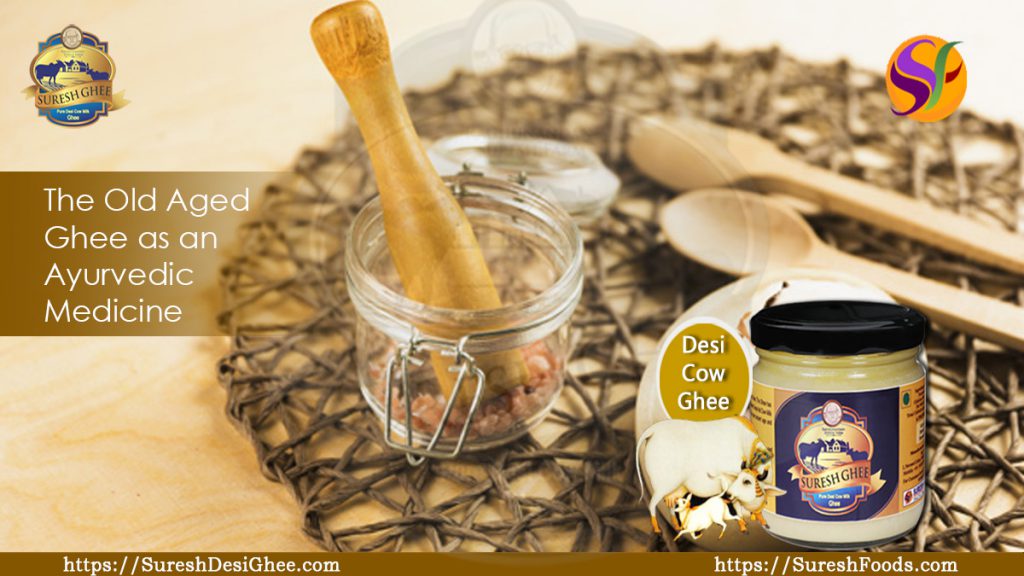 The Old Aged Ghee as an Ayurvedic Medicine Suresh Desi Ghee