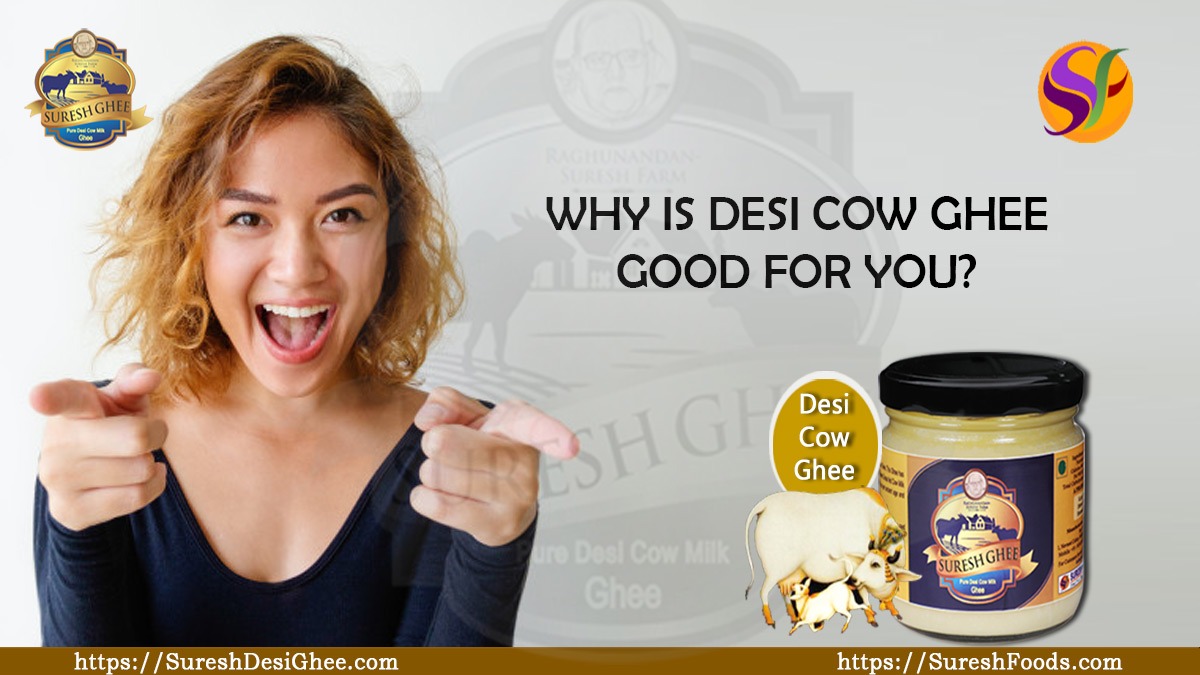 WHY IS DESI COW GHEE GOOD FOR YOU : SureshDesiGhee.com