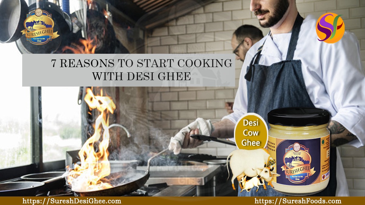 7 REASONS TO START COOKING WITH DESI GHEE : SureshDesiGhee.com
