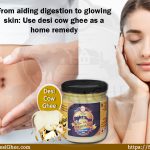 From aiding digestion to glowing skin: Use desi cow ghee as a home remedy : SureshDesiGhee.com