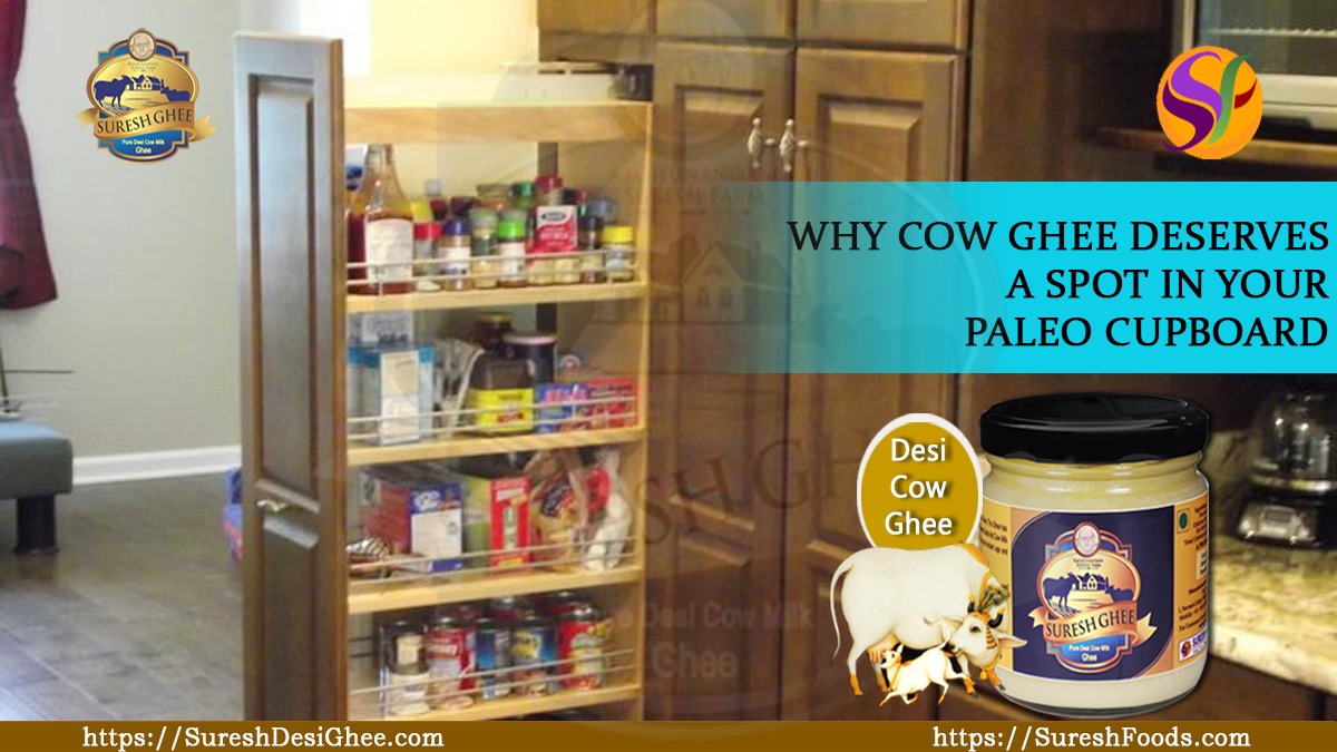 WHY COW GHEE DESERVES A SPOT IN YOUR PALEO CUPBOARD : SureshDesiGhee.com