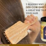 5 REASONS WHY DESI COW GHEE IS A GREAT WAY TO PAMPER YOUR HAIR : SureshDesiGhee.com